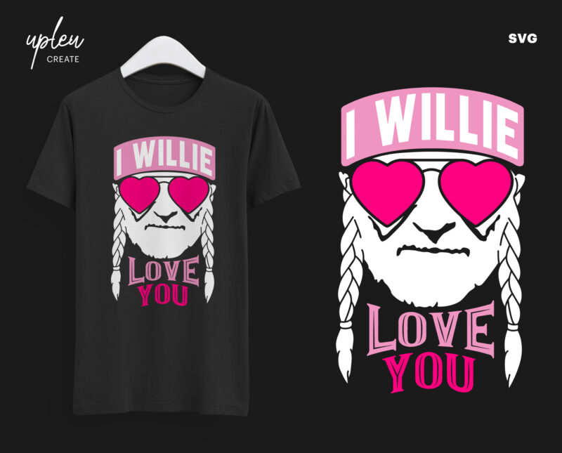 I Willie Love You SVG,I Willie Tshirt, Willie Nelson Cut File