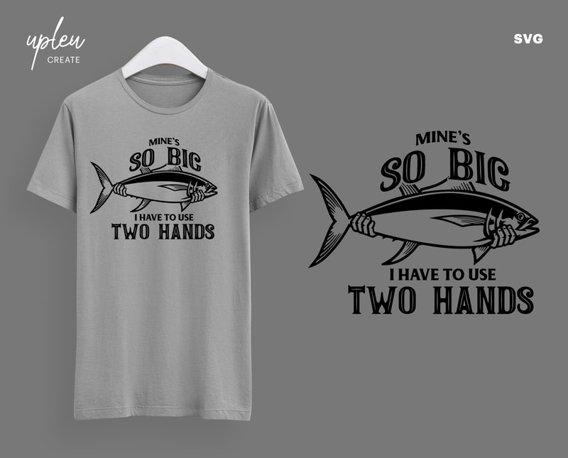 Mine's So Big I Have To Use Two Hands SVG,Funny Fishing Shirt Men's T-shirt  Tee ,Funny Fathers Day Shirt, Fishing Svg,Fathers Day Gift SVG - Buy t-shirt  designs