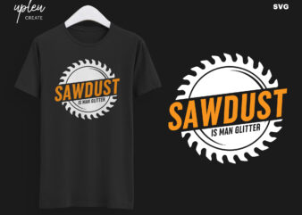 Sawdust is Man Glitter SVG,Man Glitter Funny Dad SVG,Handyman SVG,Funny Cut File,Gifts For Woodworker