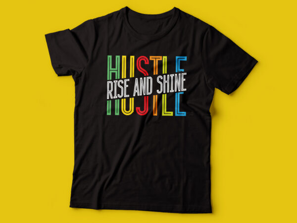 Hustle rise and shine tshirt design