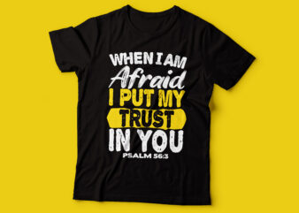 when I am afraid I put my trust in you psalm 56:3 | bible quote tshirt design