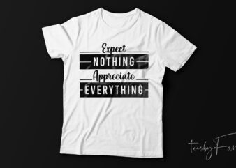 Expect nothing Appreciate Everything | Quote Tshirt Design Teamplate