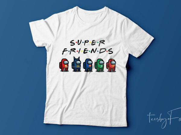 Super friends | game lovers t shirt design for sale