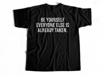 Be yourself everyone else is already taken buy t shirt design for commercial use