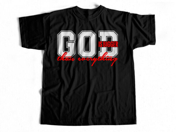 God is bigger than everything – t-shirt design for sale