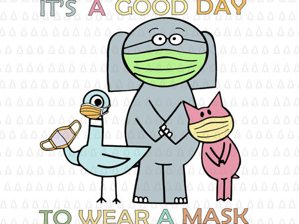 It’s a good day to wear a mask the pigeon, it’s a good day to wear a mask svg, it’s a good day to wear a mask, it’s a good t shirt design for sale