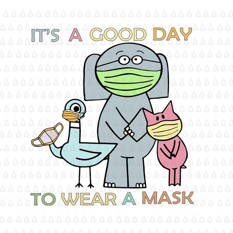 It's A Good Day To Wear A Mask The Pigeon, It's A Good Day To Wear A Mask SVG, It's A Good Day To Wear A Mask, It's A Good