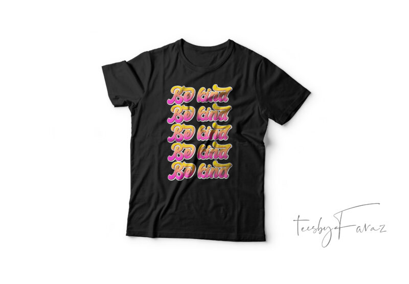 Be Kind Pink and yellow text gradient t shirt design for commercial use