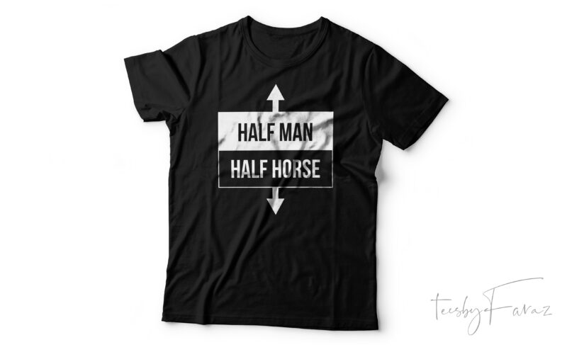 Half Man | Half horse Fun T-Shirt, Funny Quote T-Shirt, Gifts For Men, Comedy Humor, Humorous Gifts, Comedy Gift