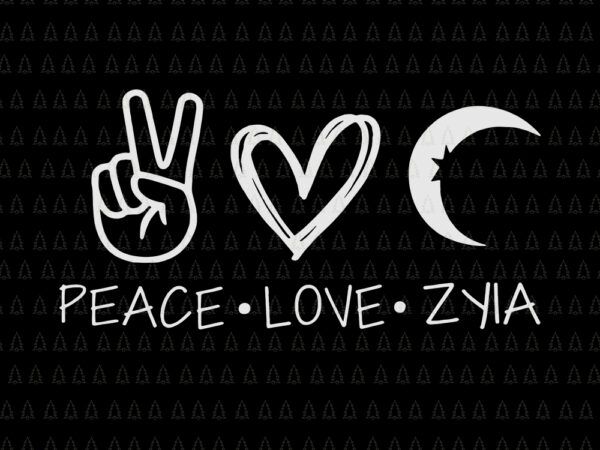Download Peace Love Zyia Svg Peace Love Zyia Peace Love Zyia Png Peace Love Zyia Vector Buy T Shirt Designs