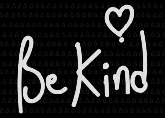 Be Kind Anti Bullying, Be Kind Anti Bullying SVG, Be Kind SVG, Be Kind PNG, Be Kind quote svg t shirt template