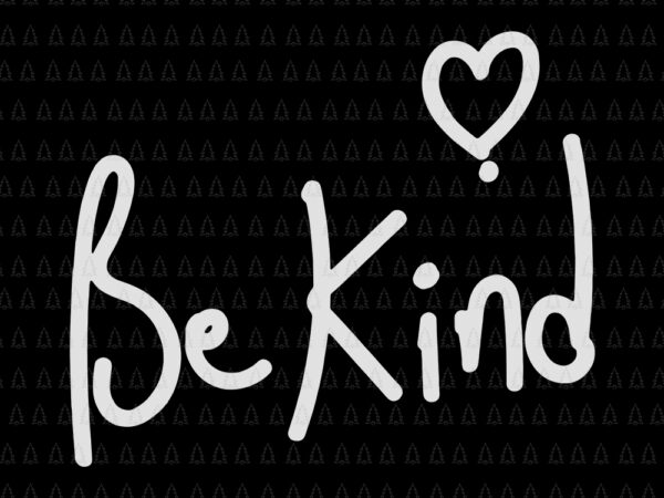 Be kind anti bullying, be kind anti bullying svg, be kind svg, be kind png, be kind quote svg t shirt template