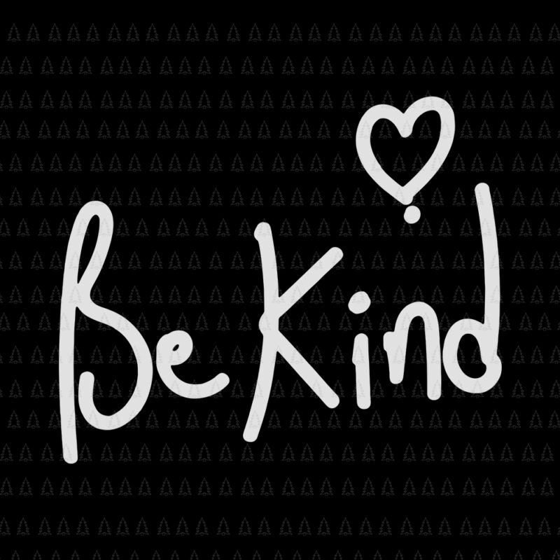 Be Kind Anti Bullying, Be Kind Anti Bullying SVG, Be Kind SVG, Be Kind PNG, Be Kind quote svg