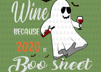 I Drink Wine Because 2020 Is Boo Sheet, I Drink Wine Because 2020 Is Boo Sheet SVG,wine Because 2020 Is Boo Sheet, Boo Sheet SVG, Boo Sheet PNG, Boo Sheet