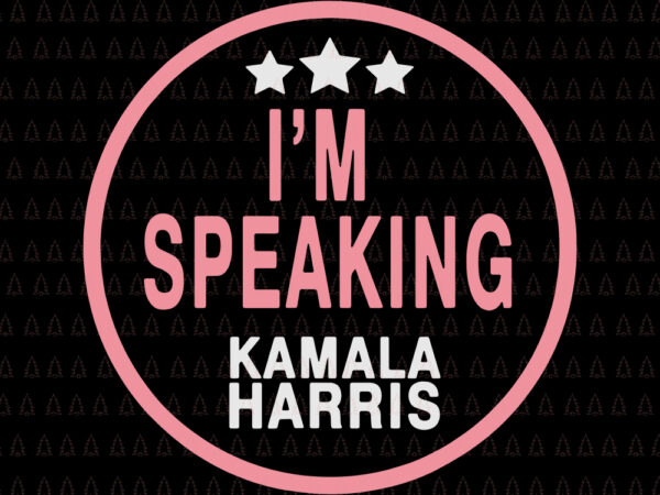 I’m speaking kamala harris svg, i’m speaking kamala harris, kamala harris svg, kamala harris, biden harris svg, biden harris vector