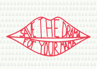 Save the Drama for your Mama svg, Save the Drama for your Mama, Save the Drama for your Mama png, Save the Drama vector,