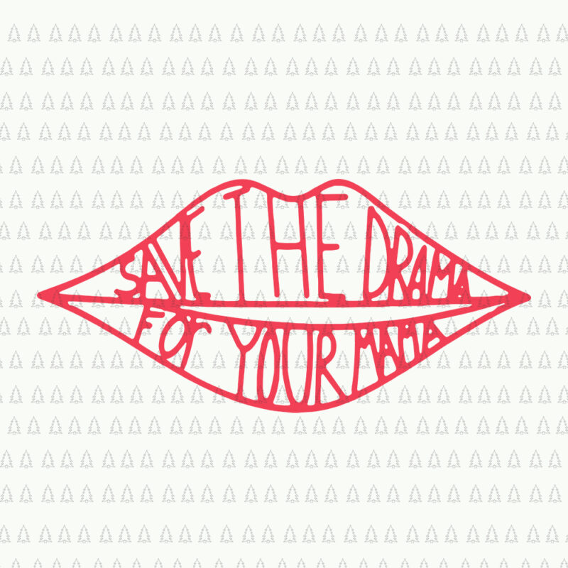 Save the Drama for your Mama svg, Save the Drama for your Mama, Save the Drama for your Mama png, Save the Drama vector,