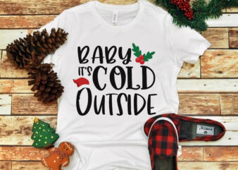 Baby Its Cold Outside, Baby Its Cold Outside SVG, Baby Its Cold Outside PNG, Christmas svg, christmas png, christmas vector, Christmas design tshirt, cut file