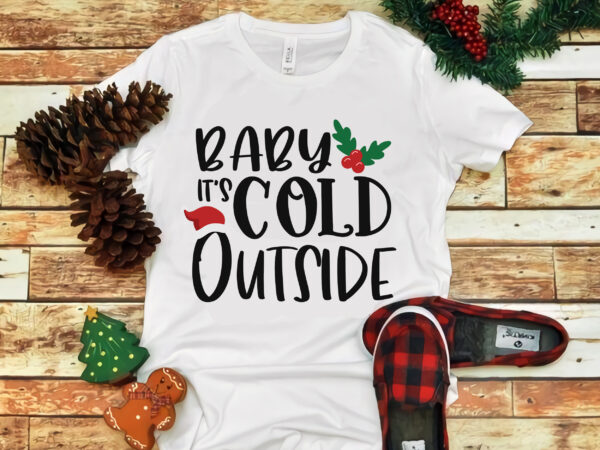 Baby its cold outside, baby its cold outside svg, baby its cold outside png, christmas svg, christmas png, christmas vector, christmas design tshirt, cut file