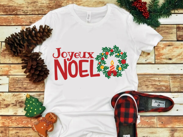 Joyeux noel svg, joyeux noel christmas, joyeux noel christmas svg, snow svg, snow christmas, christmas svg, christmas png, christmas vector, christmas design tshirt, santa vector, santa svg, holiday svg, merry