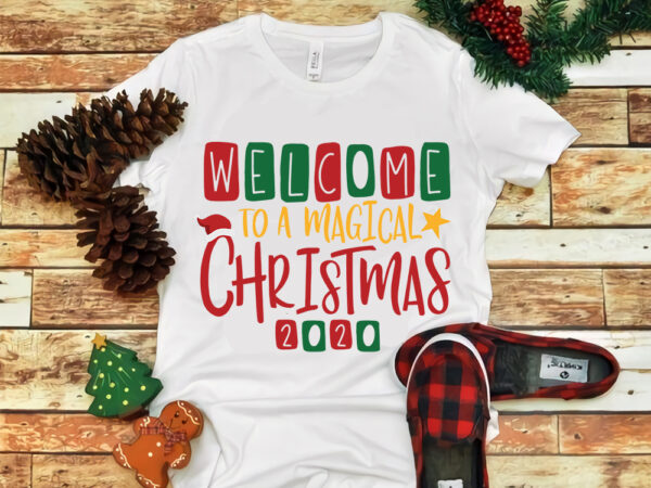 Welcome to a magical christmas 2020, snow svg, snow christmas, christmas svg, christmas png, christmas vector, christmas design tshirt, santa vector, santa svg, holiday svg, merry christmas, merry christmas svg,