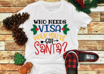 Who Needs Visa When Youve Got Santa, snow svg, snow christmas, christmas svg, christmas png, christmas vector, christmas design tshirt, santa vector, santa svg, holiday svg, merry christmas, merry christmas