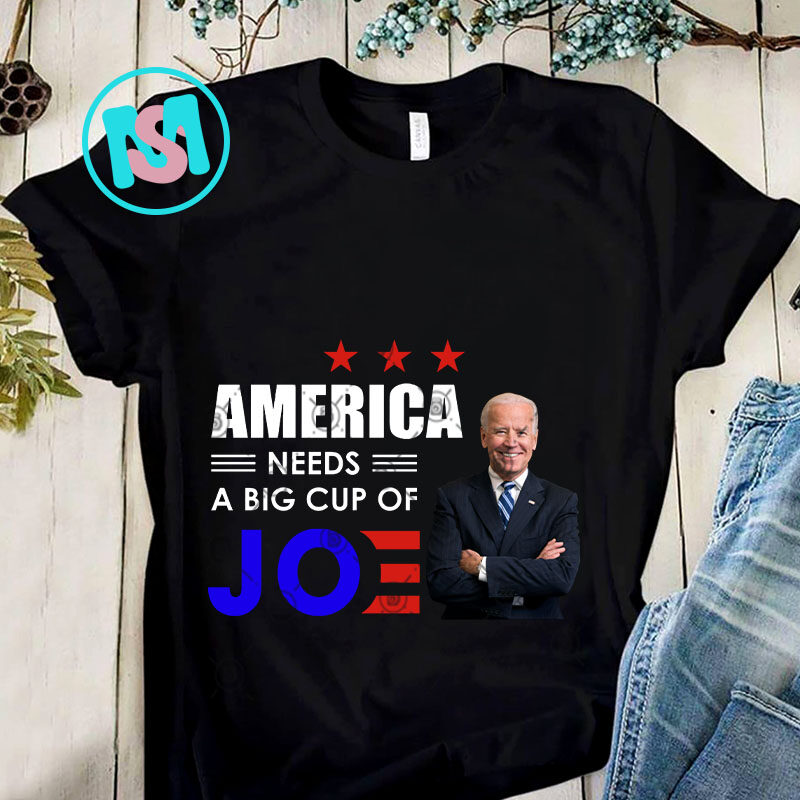 America Needs A Big Cup Of Joe Biden President PNG, Joe Biden PNG, America PNG, Digital Download