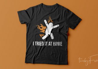 I tried it at home | Please don’t try it at home. | Funny humor t shirt design for sale