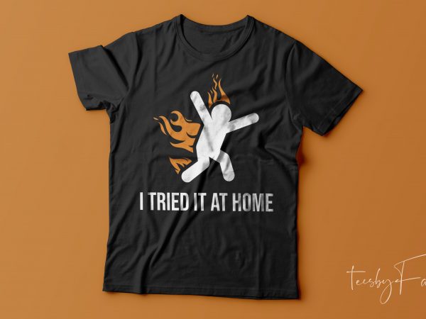 I tried it at home | please don’t try it at home. | funny humor t shirt design for sale