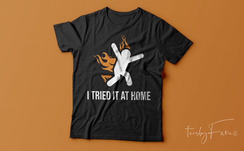 I tried it at home | Please don’t try it at home. | Funny humor t shirt design for sale