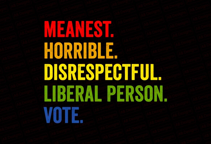 Meanest horrible disrespectful liberal person vote biden T-Shirt Design