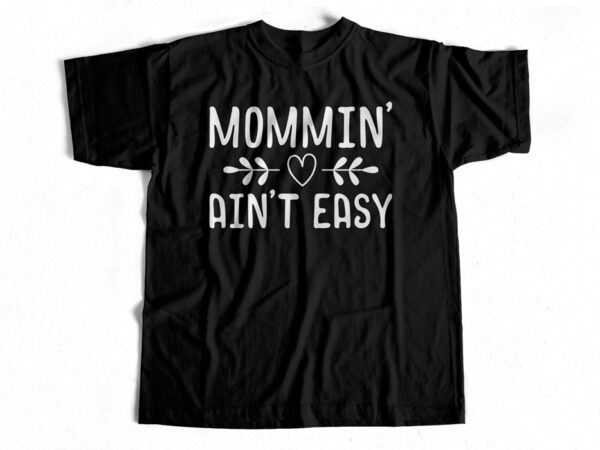 Mommin-aint-easy – t-shirt design for moms – gift for moms