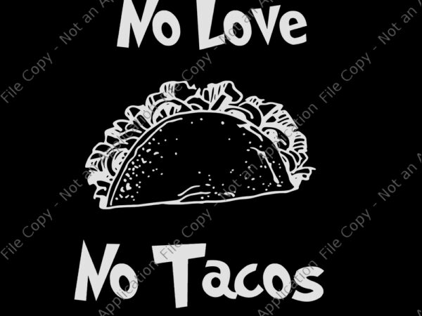 No love no tacos, no love no tacos svg, no love no tacos png, tacos day, tacos day vector, tacos day svg