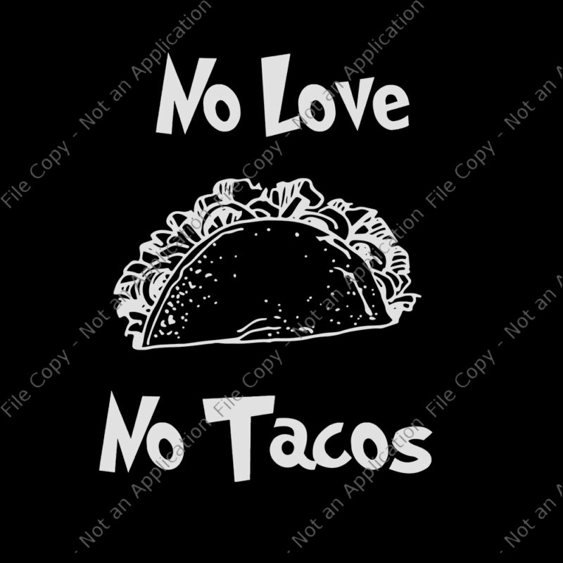 No love no tacos, no love no tacos svg, no love no tacos png, Tacos day, tacos day vector, Tacos day svg