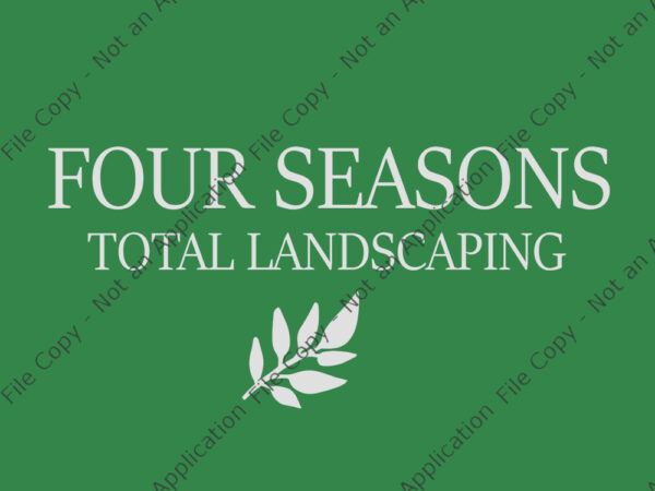 Four seasons total landscaping, four seasons total landscaping svg, four seasons total landscaping png, four seasons total landscaping funny quote, funny quote eps, png, dxf, ai file t shirt graphic design