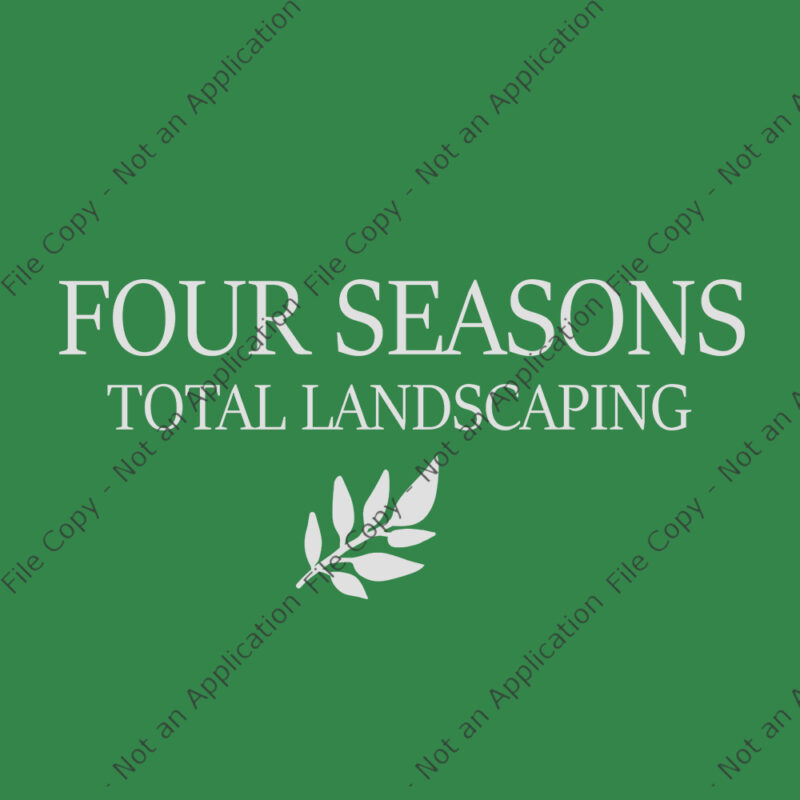 Four Seasons Total Landscaping, Four Seasons Total Landscaping SVG, Four Seasons Total Landscaping png, Four Seasons Total Landscaping Funny quote, funny quote eps, png, dxf, ai file