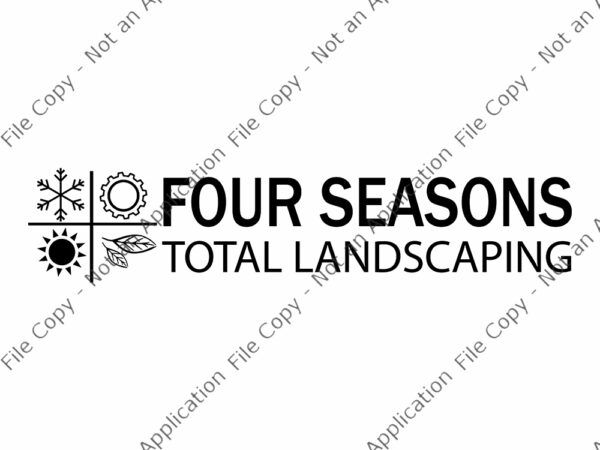 Four seasons total landscaping, four seasons total landscaping svg, four seasons total landscaping png, four seasons total landscaping funny quote, funny quote eps, png, dxf, ai file t shirt graphic design