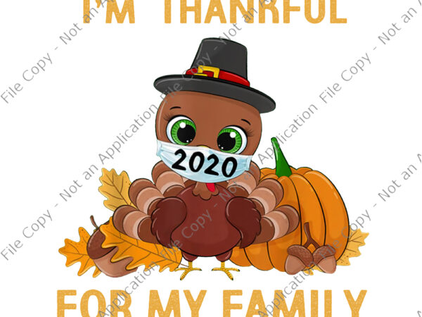 I’m thankful for my family, i’m thankful for my family png, i’m thankful for my family thanksgiving turkey wearing mask, thanksgiving vector, thanksgiving png, thanksgiving 2020, turkey 2020, turkey vector
