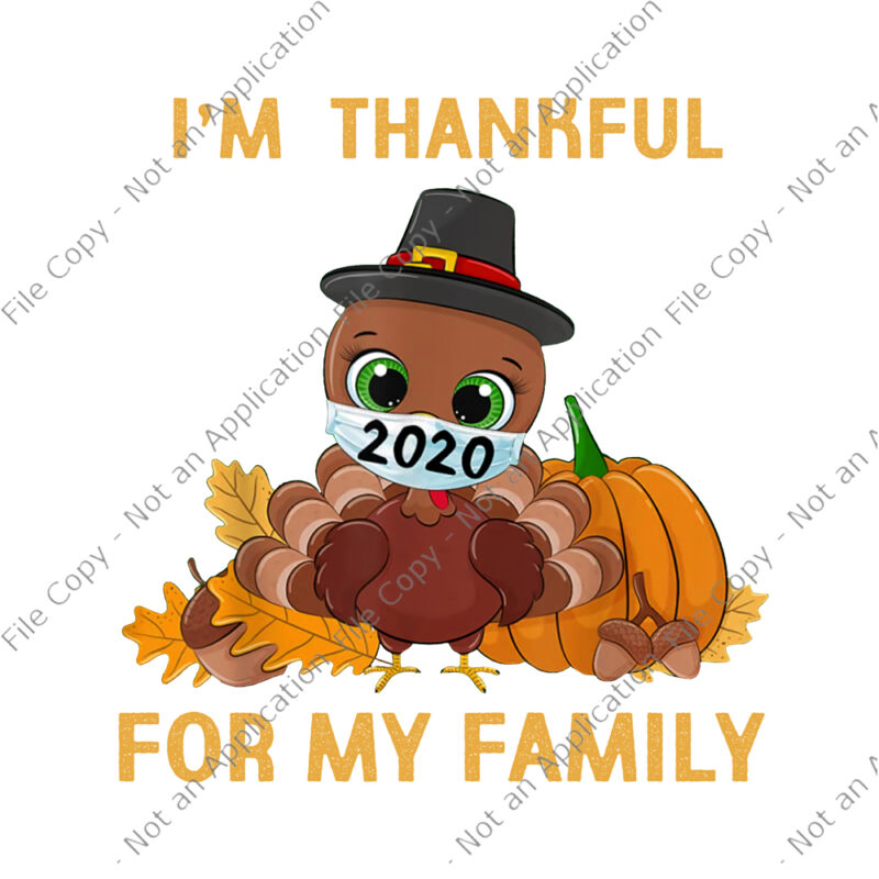 I’m Thankful For my family, I’m Thankful For my family PNG, I’m Thankful For my family thanksgiving turkey wearing mask, thanksgiving vector, thanksgiving png, thanksgiving 2020, turkey 2020, turkey vector