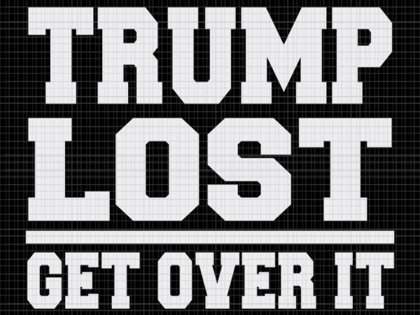 Trump lost get over it svg, trump lost get over it, trump lost get over it png, trump lost get over it design tshirt, trump svg, trump vector, biden svg,