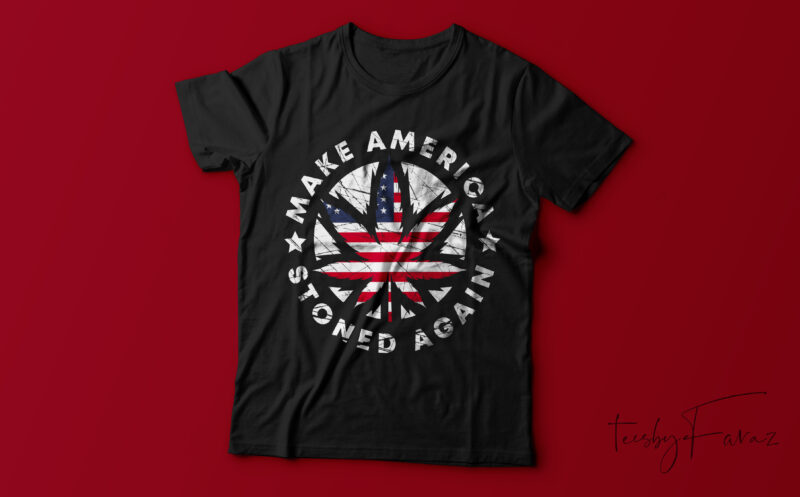 Make America Stoned Again | American people | Cool T shirt desisgn