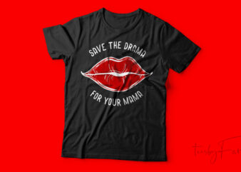 Save the Drama for your mama | Cool T shirt design for sale