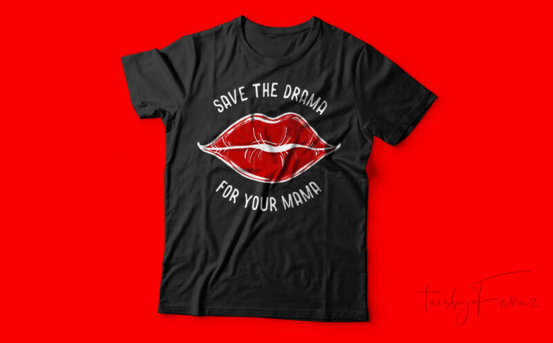 Save the Drama for your mama | Cool T shirt design for sale