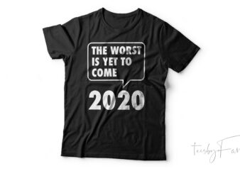 The worst is yet to come 2020 | Quote t shirt design for sale