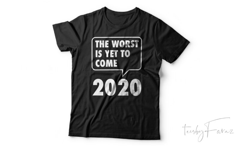 The worst is yet to come 2020 | Quote t shirt design for sale