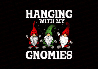 Hanging with my gnomies T-Shirt Design