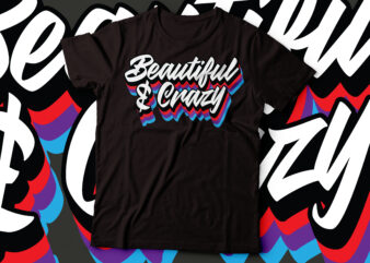 beautiful & crazy tshirt design | women tee design