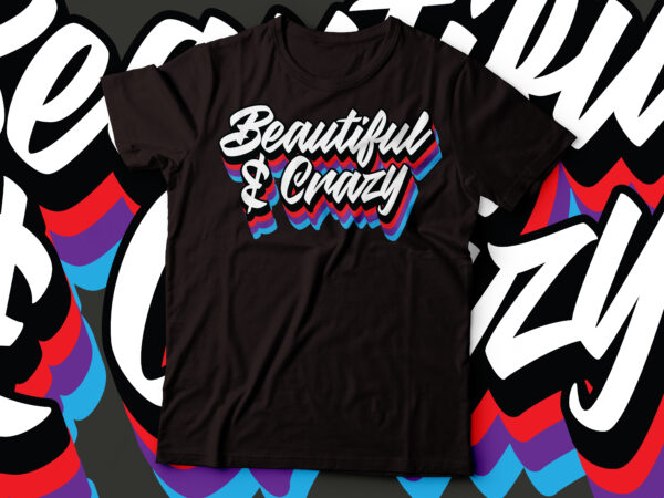Beautiful & crazy tshirt design | women tee design Beautiful & crazy tshirt design | women tee design