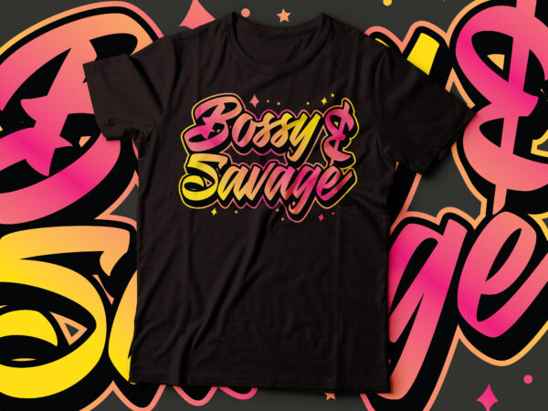 Bossy and savage colorful tshirt | women t-shirt | black queen t-shirt design