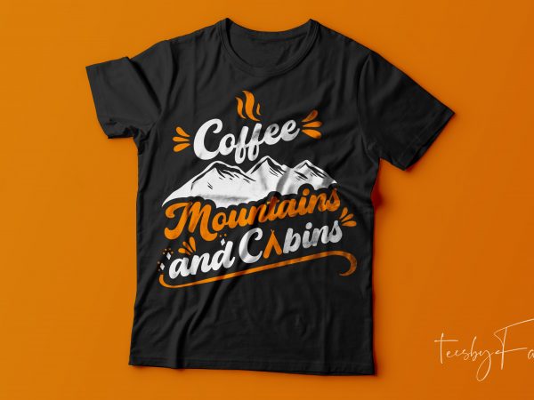 Coffee, mountains and cabins | cool t shirt design for adventure lovers